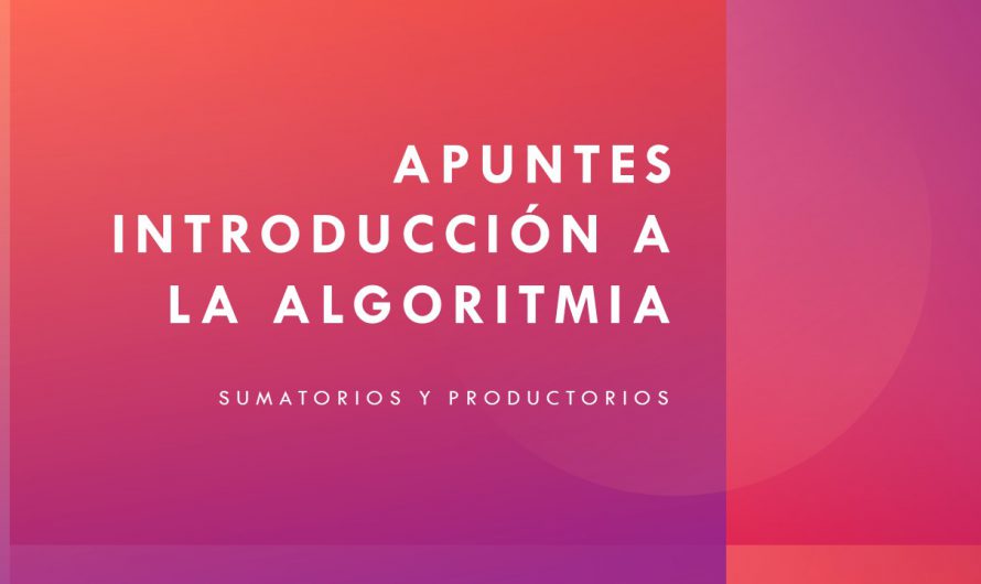 Introducción a la algoritmia. Sumatorios y productorios.