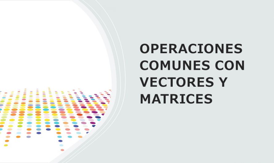 Operaciones comunes con vectores y matrices