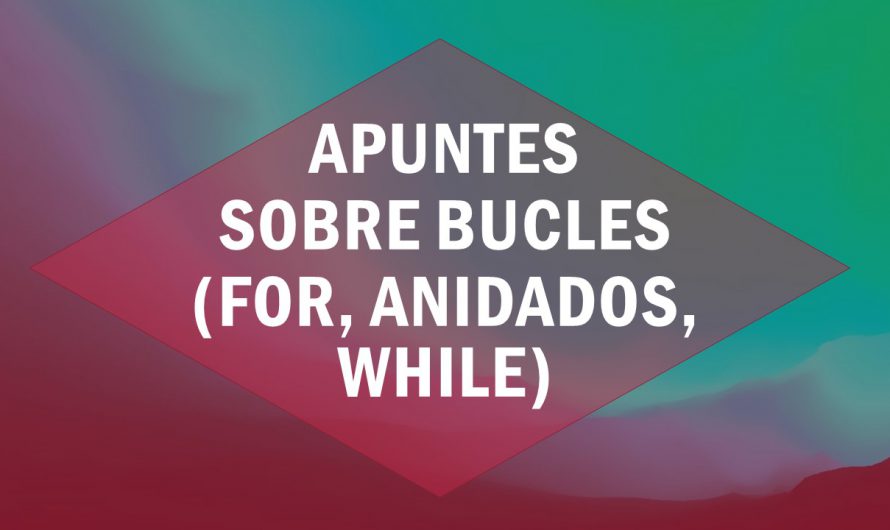Bucles (for, anidados, while) – Apuntes